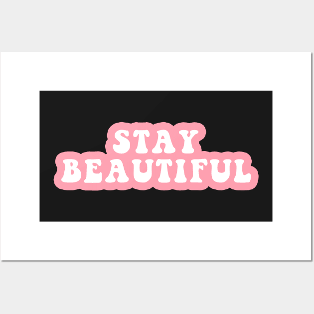 Stay Beautiful Wall Art by CityNoir